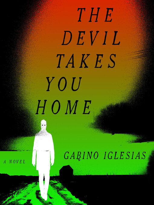 Title details for The Devil Takes You Home by Gabino Iglesias - Available